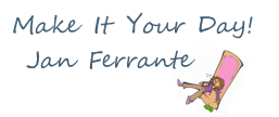 Make It Your Day! Jan Ferrante